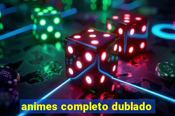 animes completo dublado